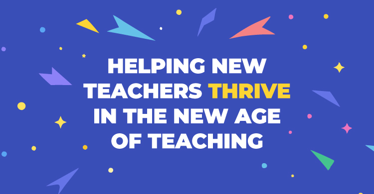 Helping new teachers thrive in the new age of teaching